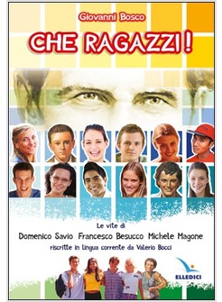 CHE RAGAZZI! LE VITE DI DOMENICO SAVIO, FRANCESCO BESUCCO, MICHELE MAGONE