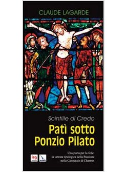 PATI' SOTTO PONZIO PILATO. SCINTILLE DI CREDO. UNA PORTA PER LA FEDE: LA VETRATA