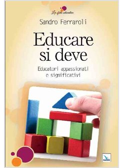 EDUCARE SI DEVE. EDUCATORI APPASSIONATI E SIGNIFICATIVI