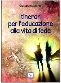 ITINERARI PER L'EDUCAZIONE ALLA VITA DI FEDE