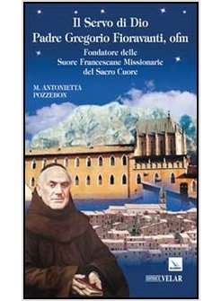 IL SERVO DI DIO PADRE GREGORIO FIORAVANTI, OFM FONDATORE DELLE SUORE FRANCESCANE