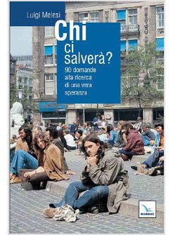 CHI CI SALVERA'? 90 DOMANDE ALLA RICERCA DI UNA VERA SPERANZA