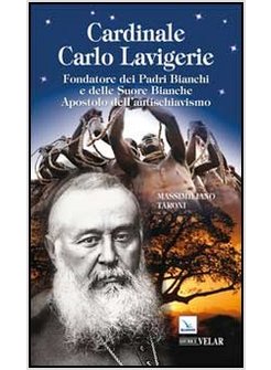 CARDINALE CARLO LAVIGERIE. FONDATORE DEI PADRI BIANCHI E DELLE SUORE BIANCHE.