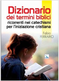 DIZIONARIO DEI TERMINI BIBLICI RICORRENTI NEI CATECHISMI PER L'INIZIAZIONE