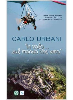 CARLO URBANI. «IN VOLO... SUL MONDO CHE AMO»