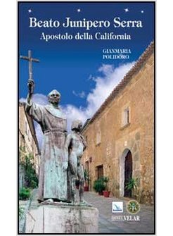 BEATO JUNIPERO SERRA. APOSTOLO DELLA CALIFORNIA