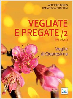 VEGLIATE E PREGATE. VOL. 2: VEGLIE DI QUARESIMA.