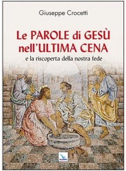 LE PAROLE DI GESU' NELL'ULTIMA CENA E LA RISCOPERTA DELLA NOSTRA FEDE