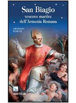 SAN BIAGIO. VESCOVO MARTIRE DELL'ARMENIA ROMANA