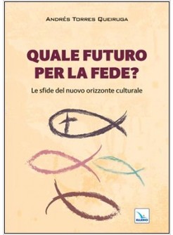 QUALE FUTURO PER LA FEDE? LE SFIDE DEL NUOVO ORIZZONTE CULTURALE