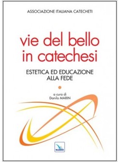 VIE DEL BELLO IN CATECHESI. ESTETICA ED EDUCAZIONE ALLA FEDE