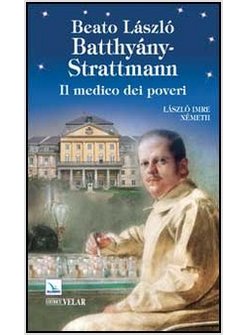 BEATO LASZLO' BATTHIANY-STRATTMANN. IL MEDICO DEI POVERI