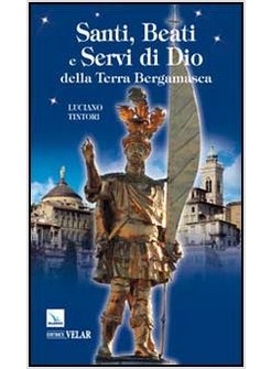 SANTI, BEATI E SERVI DI DIO DELLA TERRA BERGAMASCA