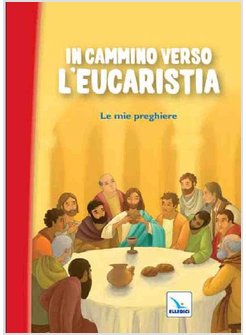 IN CAMMINO VERSO L'EUCARISTIA. LE MIE PREGHIERE