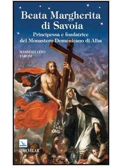 BEATA MARGHERITA DI SAVOIA. PRINCIPESSA E FONDATRICE DEL MONASTERO DOMENICANO