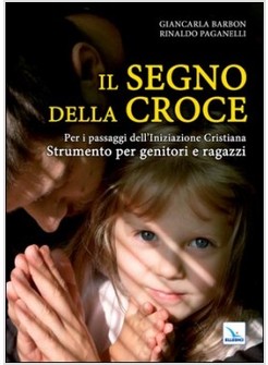 IL SEGNO DELLA CROCE. PER I PASSAGGI DELL'INIZIAZIONE CRISTIANA