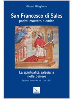 SAN FRANCESCO DI SALES PADRE, MAESTRO E AMICO. LA SPIRITUALITA' SALESIANA