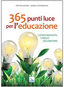 365 PUNTI LUCE PER L'EDUCAZIONE. L'ISTINTO NON BASTA. E' MEGLIO DOCUMENTARSI