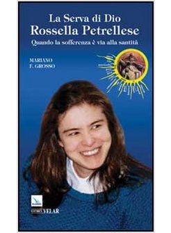 LA SERVA DI DIO ROSSELLA PETRELLESE. QUANDO LA SOFFERENZA E' VIA ALLA SANTITA'