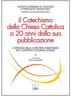 IL CATECHISMO DELLA CHIESA CATTOLICA A 20 ANNI DALLA SUA PUBBLICAZIONE