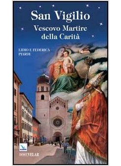 SAN VIGILIO. VESCOVO MARTIRE DELLA CARITA'