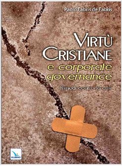 VIRTU' CRISTIANE E CORPORATE GOVERNANCE. RIMEDI CONTRO LA CRISI