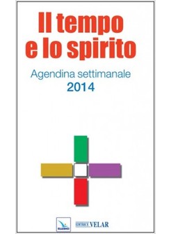 IL TEMPO E LO SPIRITO. AGENDINA SETTIMANALE 2014