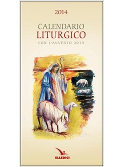 CALENDARIO LITURGICO 2014. CON L'AVVENTO 2013