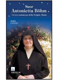 SUOR ANTONIETTA BOHM. UN'ECO SOMMESSA DELLA VERGINE MARIA