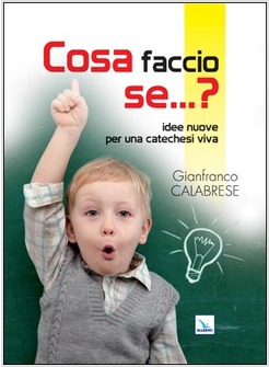 COSA FACCIO SE...? IDEE NUOVE PER UNA CATECHESI VIVA