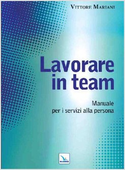 LAVORARE IN TEAM. MANUALE PER I SERVIZI ALLA PERSONA