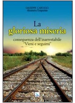 GLORIOSA MISERIA CONSEGUENZA DELL'INARRESTABILE. «VIENI E SEGUIMI» (LA)