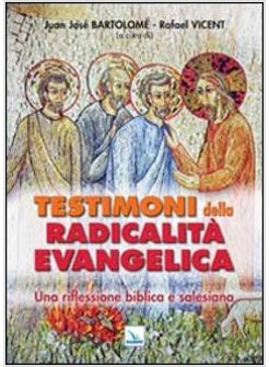 TESTIMONI DELLA RADICALITA' EVANGELICA. UNA RIFLESSIONE BIBLICA E SALESIANA