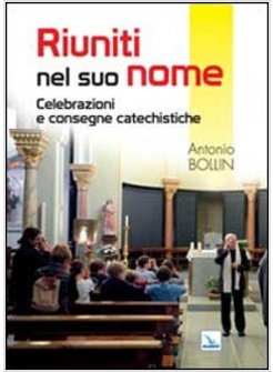 RIUNITI NEL SUO NOME. CELEBRAZIONI E CONSEGNE CATECHISTICHE