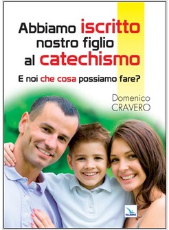 ABBIAMO ISCRITTO NOSTRO FIGLIO AL CATECHISMO. E NOI CHE COSA POSSIAMO FARE?