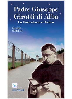 PADRE GIUSEPPE GIROTTI DI ALBA. UN DOMENICANO A DACHAU