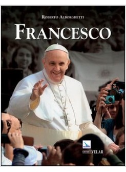 FRANCESCO. VESCOVO DI ROMA PER IL MONDO