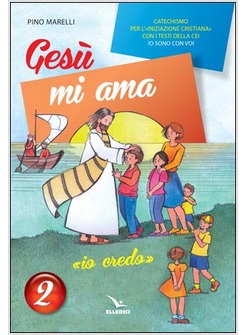 GESU' MI AMA. «IO CREDO». CATECHISMO PER L'INIZIAZIONE CRISTIANA IO SONO CON VO