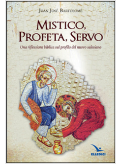 MISTICO, PROFETA, SERVO. RIFLESSIONE BIBLICA SUL PROFILO DEL NUOVO SALESIANO