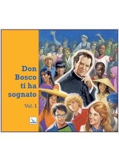 DON BOSCO TI HA SOGNATO. VOL. 1