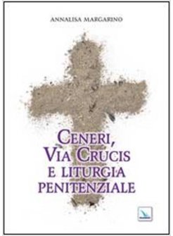 CENERI, VIA CRUCIS E LITURGIA PENITENZIALE