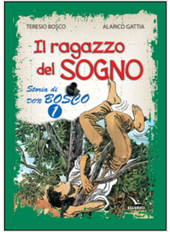 IL RAGAZZO DEL SOGNO. STORIA DI DON BOSCO. VOLUME 1