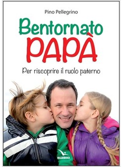 BENTORNATO PAPA'. PER RISCOPRIRE IL RUOLO PATERNO