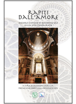 RAPITI DALL'AMORE DISCORSI E OMELIE DI BENEDETTO XVI SULLA VITA CONSACRATA