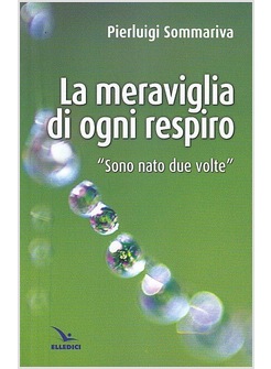 LA MERAVIGLIA DI OGNI RESPIRO "SONO NATO DUE VOLTE"