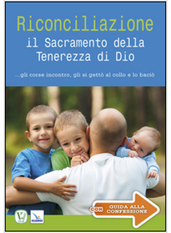 RICONCILIAZIONE. IL SACRAMENTO DELLA TENEREZZA DI DIO