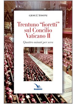 TRENTUNO FIORETTI SUL CONCILIO VATICANO II. QUATTRO MINUTI PER SERA