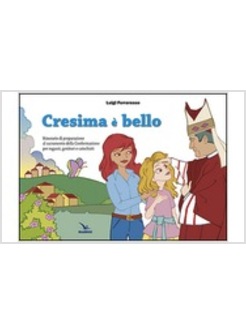 CRESIMA E' BELLO ITINERARIO DI PREPARAZIONE AL SACRAMENTO DELLA CONFERMAZIONE