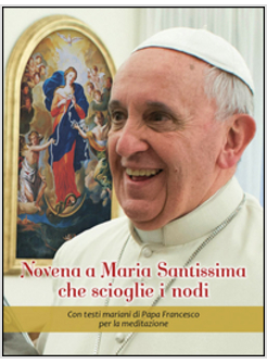 NOVENA A MARIA SANTISSIMA CHE SCIOGLIE I NODI