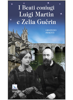 I BEATI CONIUGI LUIGI MARTIN E ZELIA GUERIN